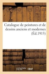 Produktbild: Catalogue de Peintures Et de Dessins Anciens Et Modernes