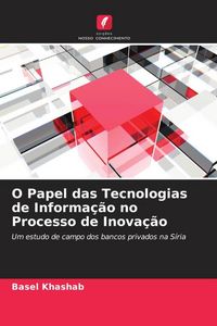 Produktbild: O Papel das Tecnologias de Informa&ccedil;&atilde;o no Processo de Inova&ccedil;&atilde;o