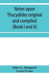 Produktbild: Notes upon Thucydides original and compiled (Book I and II)