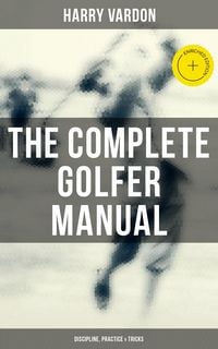 Produktbild: The Complete Golfer Manual: Discipline, Practice & Tricks
