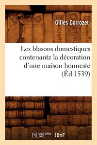Produktbild: Les blasons domestiques contenantz la d&eacute;coration d'une maison honneste, (&Eacute;d.1539)