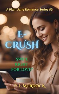Produktbild: E-CRUSH (A Plain Jane Romance Series, #3)
