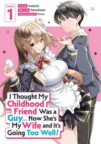 Produktbild: I Thought My Childhood Friend Was a Guy... Now She's My Wife and It's Going Too Well! (Manga) Vol. 1