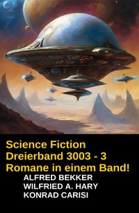 Produktbild: Science Fiction Dreierband 3003 - 3 Romane in einem Band!