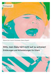 Produktbild: Hilfe, mein Baby h&ouml;rt nicht auf zu schreien!