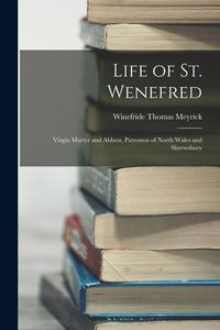Produktbild: Life of St. Wenefred: Virgin Martyr and Abbess, Patroness of North Wales and Shrewsbury