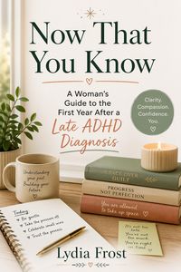 Produktbild: Now That You Know: A Woman's Guide to the First Year After a Late ADHD Diagnosis