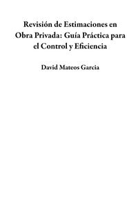 Produktbild: Revisi&oacute;n de Estimaciones en Obra Privada: Gu&iacute;a Pr&aacute;ctica para el Control y Eficiencia