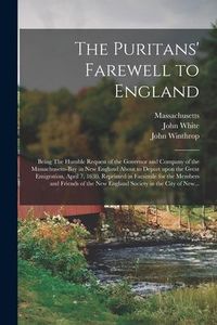 Produktbild: The Puritans' Farewell to England; Being The Humble Request of the Governor and Company of the Massachusetts-bay in New England About to Depart Upon t