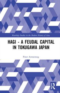 Produktbild: Armstrong, P: Hagi - A Feudal Capital in Tokugawa Japan