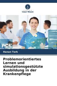 Produktbild: Problemorientiertes Lernen und simulationsgest&uuml;tzte Ausbildung in der Krankenpflege
