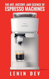 Produktbild: The Art, History, and Science of Espresso Machines