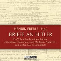 Produktbild: Briefe an Hitler - Ein Volk schreibt seinem F&uuml;hrer - Unbekannte Dokumente aus Moskauer Archiven