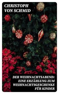 Produktbild: Der Weihnachtsabend: Eine Erz&auml;hlung zum Weihnachtsgeschenke f&uuml;r Kinder