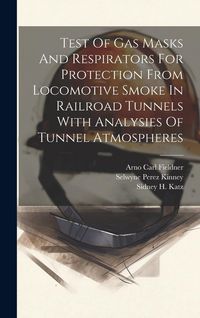 Produktbild: Test Of Gas Masks And Respirators For Protection From Locomotive Smoke In Railroad Tunnels With Analysies Of Tunnel Atmospheres