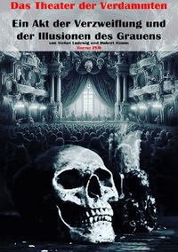 Produktbild: Das Theater der Verdammten I Ein Akt der Verzweiflung und der Illusionen des Grauens