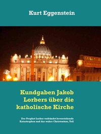 Produktbild: Kundgaben Jakob Lorbers &uuml;ber die katholische Kirche