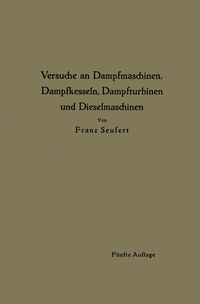 Produktbild: Anleitung zur Durchf&uuml;hrung von Versuchen an Dampfmaschinen, Dampfkesseln, Dampfturbinen und Dieselmaschinen