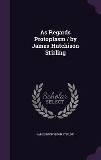 Produktbild: As Regards Protoplasm / by James Hutchison Stirling