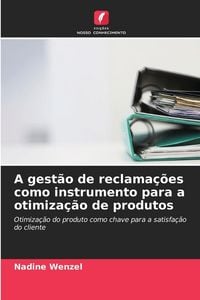 Produktbild: A gest&atilde;o de reclama&ccedil;&otilde;es como instrumento para a otimiza&ccedil;&atilde;o de produtos