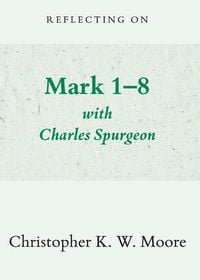 Produktbild: Reflecting on Mark 1-8 with Charles Spurgeon
