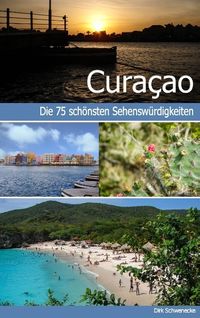 Bild vom Artikel Curaçao - Reiseführer mit den 75 schönsten Sehenswürdigkeiten der traumhaften Karibikinsel vom Autor Dirk Schwenecke