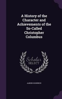 Produktbild: A History of the Character and Achievements of the So-Called Christopher Columbus