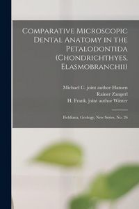 Produktbild: Comparative Microscopic Dental Anatomy in the Petalodontida (Chondrichthyes, Elasmobranchii): Fieldiana, Geology, new series, no. 26
