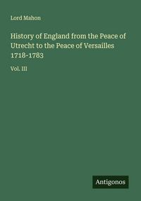 Produktbild: History of England from the Peace of Utrecht to the Peace of Versailles 1718-1783