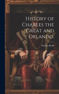 Produktbild: History of Charles the Great and Orlando,