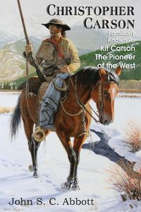 Produktbild: Christopher Carson, Familiarly Known as Kit Carson the Pioneer of the West