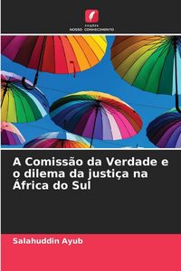 Produktbild: A Comiss&atilde;o da Verdade e o dilema da justi&ccedil;a na &Aacute;frica do Sul