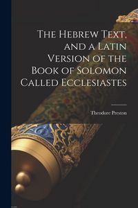 Produktbild: The Hebrew Text, and a Latin Version of the Book of Solomon Called Ecclesiastes