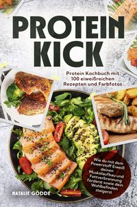 Produktbild: Proteinkick: Protein Kochbuch mit 100 eiwei&szlig;reichen Rezepten und Farbfotos.