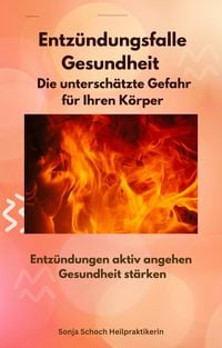 Produktbild: Entz&uuml;ndungsfalle Gesundheit - Die untersch&auml;tzte Gefahr f&uuml;r Ihren K&ouml;rper