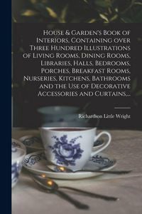 Produktbild: House & Garden's Book of Interiors, Containing Over Three Hundred Illustrations of Living Rooms, Dining Rooms, Libraries, Halls, Bedrooms, Porches, Breakfast Rooms, Nurseries, Kitchens, Bathrooms and the Use of Decorative Accessories and Curtains, ...