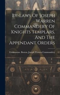 Produktbild: By-laws Of Joseph Warren Commandery Of Knights Templars, And The Appendant Orders