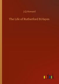 Produktbild: The Life of Rutherford B.Hayes