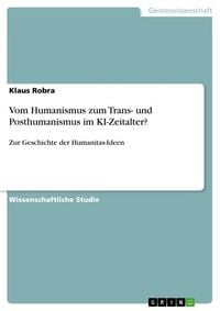 Produktbild: Vom Humanismus zum Trans- und Posthumanismus im KI-Zeitalter?