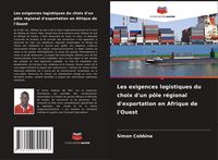 Produktbild: Les exigences logistiques du choix d'un p&ocirc;le r&eacute;gional d'exportation en Afrique de l'Ouest