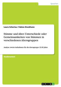 Produktbild: Stimme und Alter. Unterschiede oder Gemeinsamkeiten von Stimmen in verschiedenen Altersgruppen