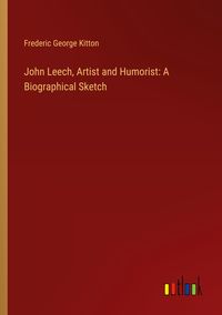 Produktbild: John Leech, Artist and Humorist: A Biographical Sketch