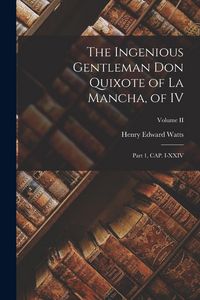 Produktbild: The Ingenious Gentleman Don Quixote of La Mancha, of IV: Part 1, CAP. I-XXIV; Volume II