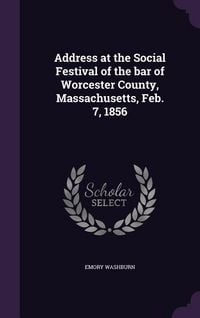 Produktbild: Address at the Social Festival of the bar of Worcester County, Massachusetts, Feb. 7, 1856