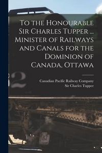 Produktbild: To the Honourable Sir Charles Tupper ... Minister of Railways and Canals for the Dominion of Canada, Ottawa [microform]