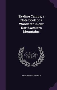 Produktbild: Skyline Camps; a Note Book of a Wanderer in our Northwestern Mountains