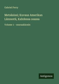 Produktbild: Mets&auml;sissi; Kuvaus Amerikan L&auml;nnest&auml;, Kahdessa osassa