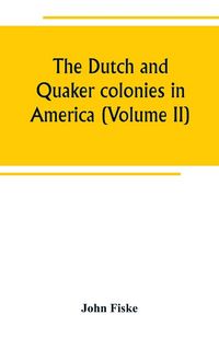 Produktbild: The Dutch and Quaker colonies in America (Volume II)