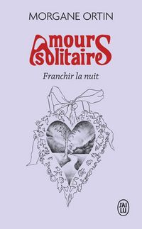 Produktbild: Amours Solitaires. Franchir la nuit