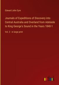 Produktbild: Journals of Expeditions of Discovery into Central Australia and Overland from Adelaide to King George's Sound in the Years 1840-1